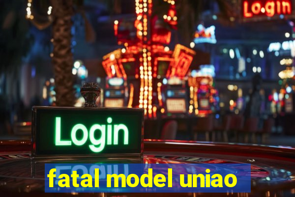 fatal model uniao